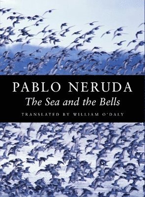Pablo Neruda - Sea and the Bells, Häftad