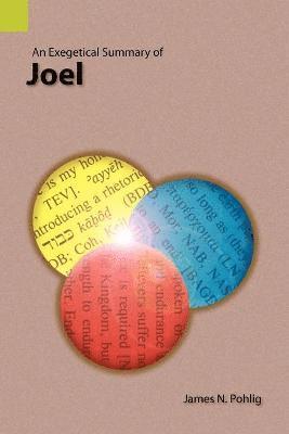 Exegetical Summary of Joel av James N Pohlig, James N Pohlig