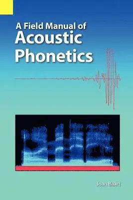 Joan L G Baart - Field Manual of Acoustic Phonetics, Häftad. Tillgänglighet: Lägg i varukorg