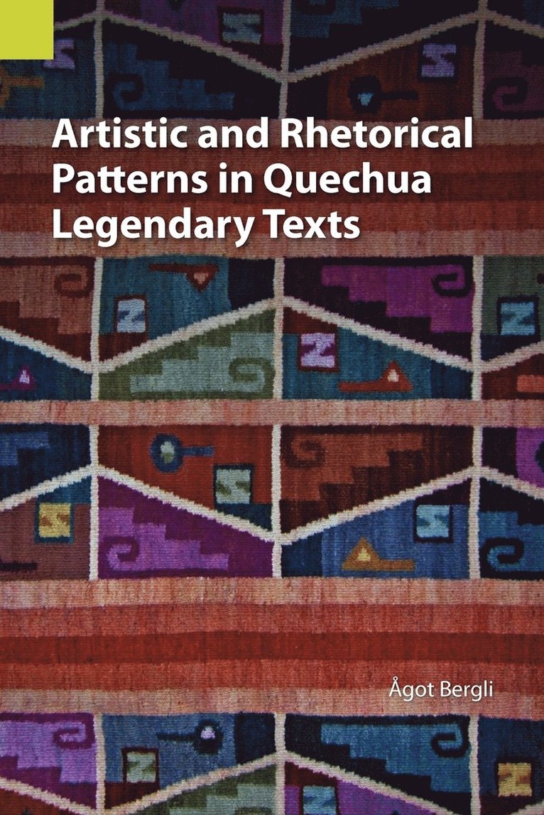 Agot Bergli - Artistic and Rhetorical Patterns in Quechua Legendary Texts, Häftad