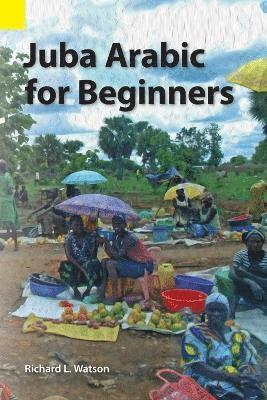 Richard L Watson - Juba Arabic for Beginners, Häftad