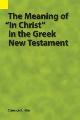Clarence B Hale - Meaning of "In Christ" in the Greek New Testament, Häftad. Tillgänglighet: Lägg i varukorg
