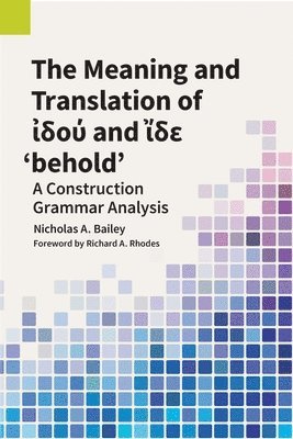 Nicholas A Bailey - Meaning and Translation of ἰδού and ἴδε 'behold', Häftad