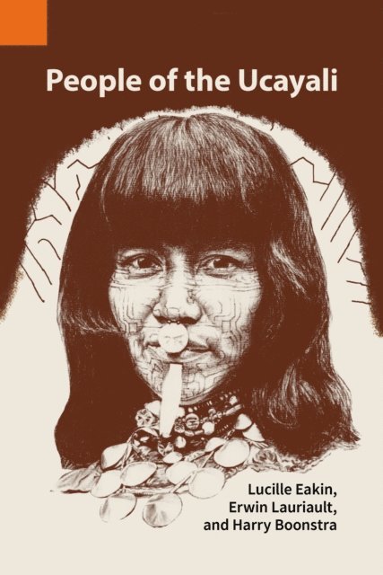 Harry Boonstra, Erwin Lauriault, Lucille Eakin - People of the Ucayali: The Shipibo and Conibo of Peru, E-bok