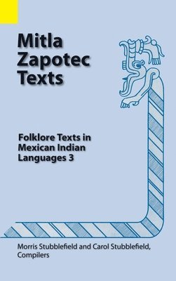 Morris Stubblefield, Carol Stubblefield - Mitla Zapotec Texts, Inbunden