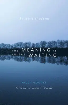 Paula Gooder - Meaning Is in the Waiting: The Spirit of Advent, Häftad. Tillgänglighet: Lägg i varukorg
