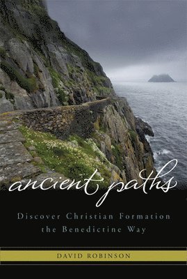 David Robinson - Ancient Paths: Discover Christian Formation the Benedictine Way, Häftad