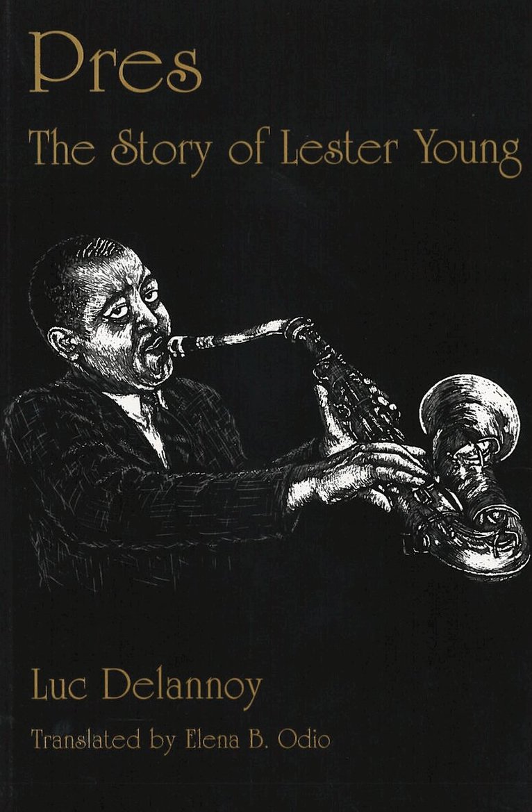 Luc Delannoy - Pres : the Story of Lester Young, Inbunden. Tillgänglighet: Tillfälligt slut