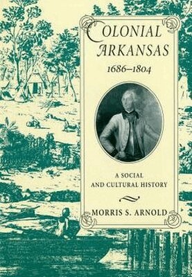 Morris S. Arnold - Colonial Arkansas, 1686-1804, Häftad. Tillgänglighet: Tillfälligt slut