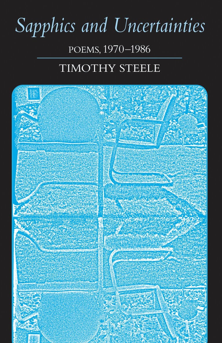 Timothy Steele - Sapphics and Uncertainties, Inbunden