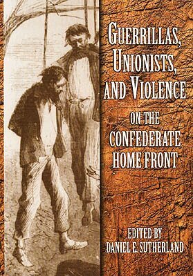 Daniel E. Sutherland - Guerrillas, Unionists and Violence on the Confederate Home Front, Inbunden. Tillgänglighet: Tillfälligt slut