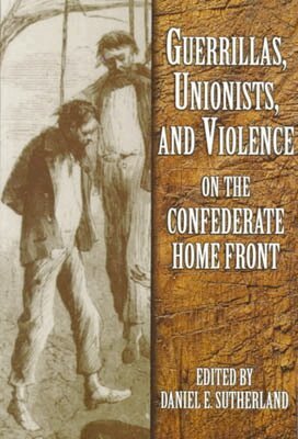 Daniel E. Sutherland - Guerrillas, Unionists and Violence on the Confederate Home Front, Häftad. Tillgänglighet: Tillfälligt slut