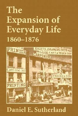 Daniel E. Sutherland - Expansion of Everyday Life, 1860–1876, Häftad. Tillgänglighet: Tillfälligt slut