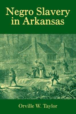 Orville W. Taylor - Negro Slavery in Arkansas, Häftad. Tillgänglighet: Tillfälligt slut