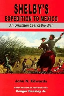 John N. Edwards, Conger Beasley Jr. - Shelby's Expedition to Mexico, Inbunden. Tillgänglighet: Tillfälligt slut