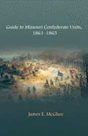 James  E. McGhee - Guide to Missouri Confederate Units, 1861-1865, Inbunden. Tillgänglighet: Tillfälligt slut
