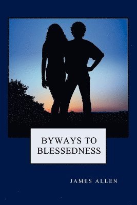 James Allen - Byways to Blessedness, Häftad