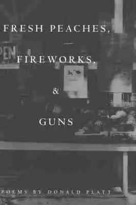 Donald Platt - Fresh Peaches, Fireworks and Guns, Häftad. Tillgänglighet: Tillfälligt slut