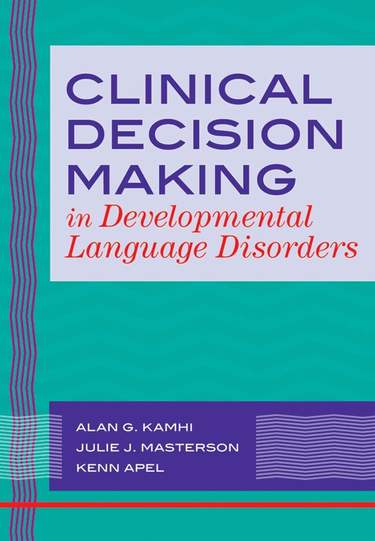 Alan G. Kamhi, Julie J. Masterson, Kenn Apel, Alan Kamhi - Clinical Decision Making in Developmental Language Disorders, Häftad. Tillgänglighet: Tillfälligt slut