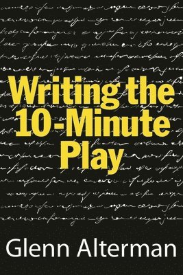 Glenn Alterman - Writing the 10-Minute Play, Häftad