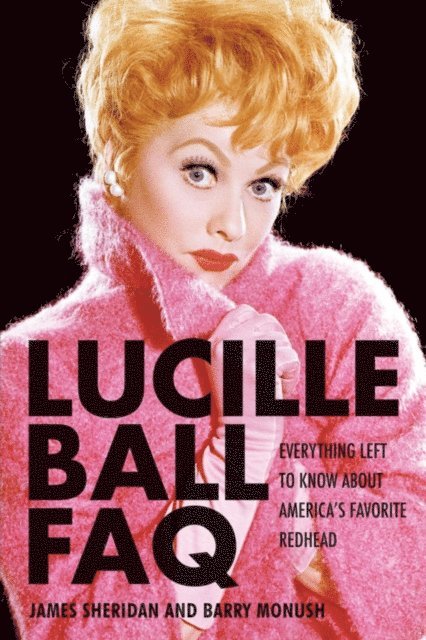Barry Monush - Lucille Ball FAQ, E-bok