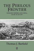 The Perilous Frontier - Nomadic Empires and China,  221 BC to AD 1757
