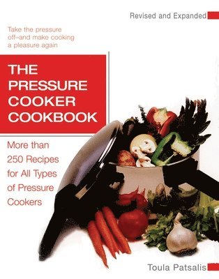 Toula Patsalis - The Pressure Cooker Cookbook: More Than 250 Recipes for All Types of Pressure Cookers, Revised and Expanded, Häftad. Tillgänglighet: Lägg i varukorg