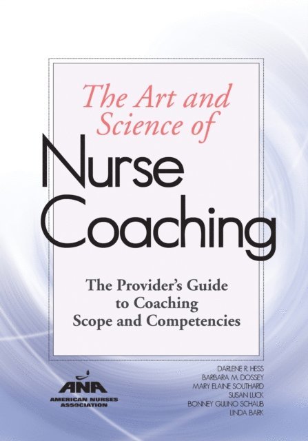Barbara M. Dossey, Darlene R. Hess - Art and Science of Nurse Coaching, E-bok