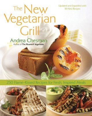 Andrea Chesman - New Vegetarian Grill: 250 Flame-Kissed Recipes for Fresh, Inspired Meals, Häftad