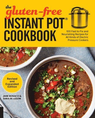 Jane Bonacci, Sara de Leeuw - The Gluten-Free Instant Pot Cookbook Revised and Expanded Edition: 100 Fast to Fix and Nourishing Recipes for All Kinds of Electric Pressure Cookers, Häftad