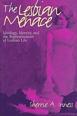 Sherrie a. Inness - The Lesbian Menace: Ideology, Identity, and the Representation of Lesbian Life, Häftad. Tillgänglighet: Lägg i varukorg
