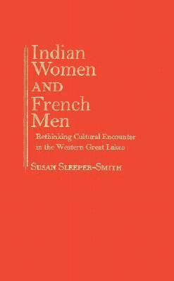 Susan Sleeper-Smith - Indian Women and French Men, Inbunden. Tillgänglighet: Tillfälligt slut