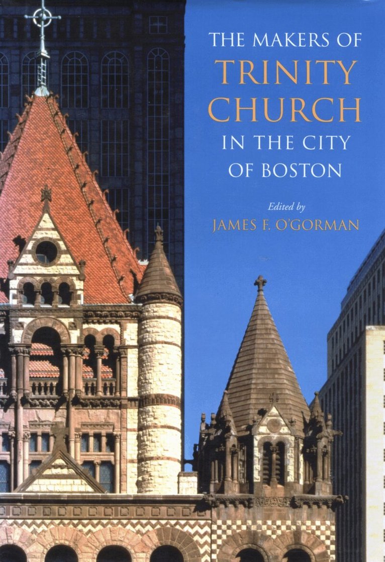 James F. O'Gorman - Makers of Trinity Church in the City of Boston, Inbunden. Tillgänglighet: Tillfälligt slut