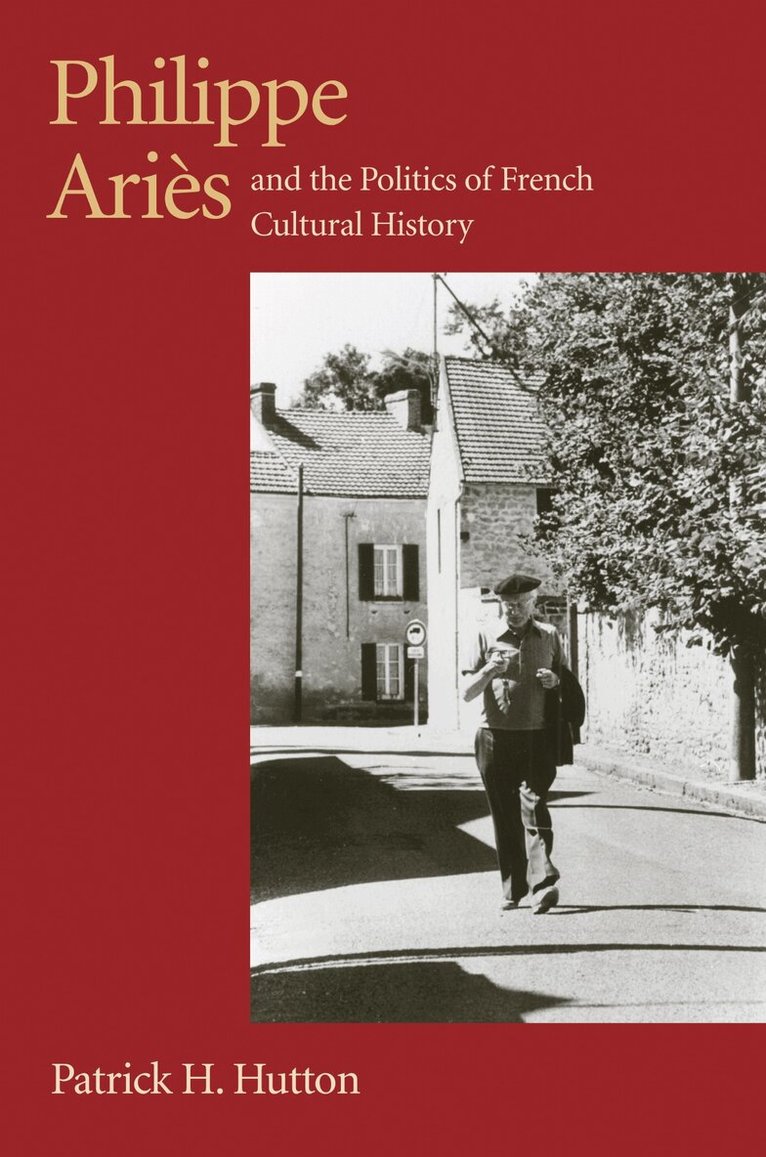 Patrick H. Hutton - Philippe Aries and the Politics of French Cultural History, Häftad. Tillgänglighet: Tillfälligt slut