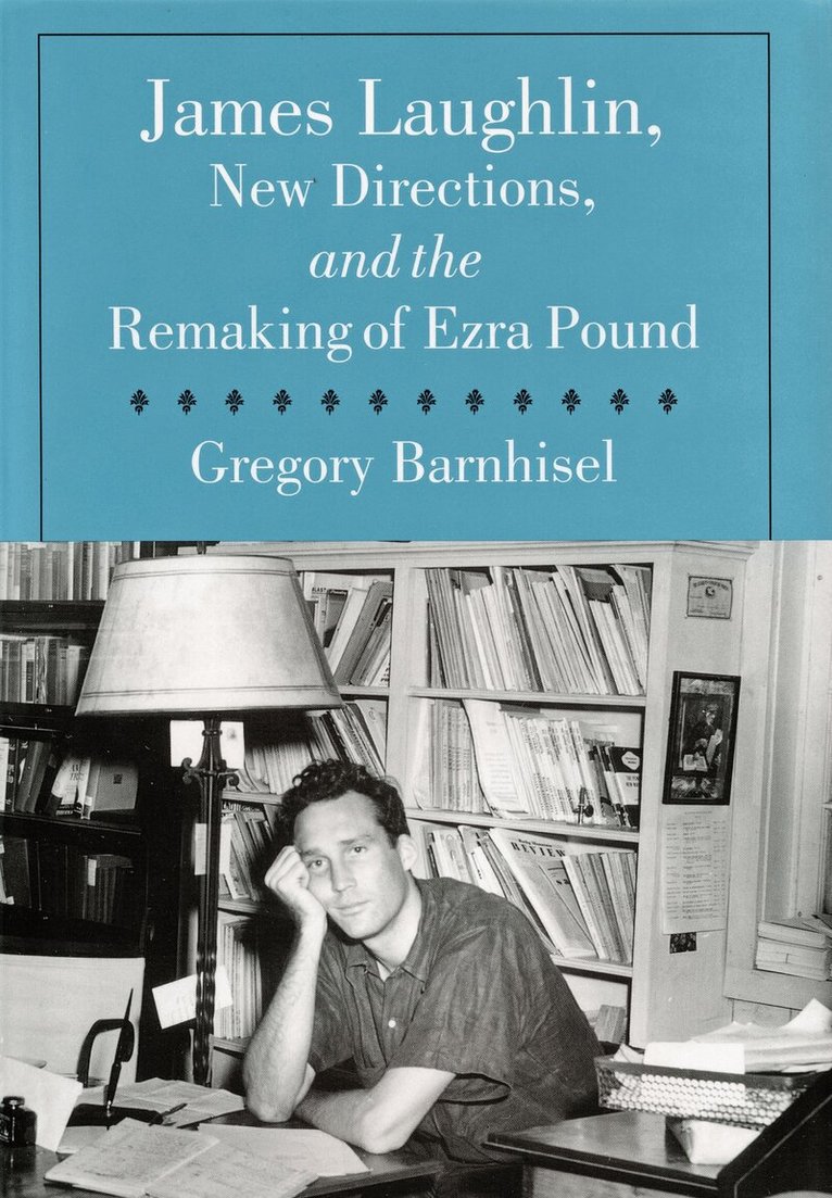 Gregory Barnhisel - James Laughlin, New Directions Press, and the Remaking of Ezra Pound, Inbunden. Tillgänglighet: Tillfälligt slut