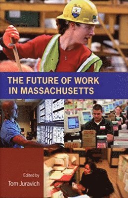 Tom Juravich - The Future of Work in Massachusetts, Häftad. Tillgänglighet: Tillfälligt slut