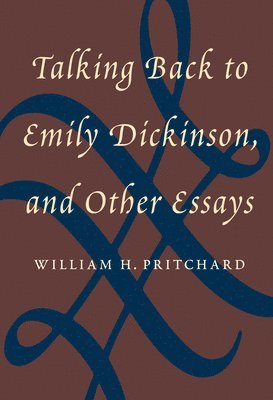 William H. Pritchard - Talking Back to Emily Dickinson, and Other Essays, Häftad. Tillgänglighet: Tillfälligt slut