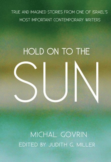 Michal Govrin, Judith G. Miller - Hold on to the Sun, E-bok
