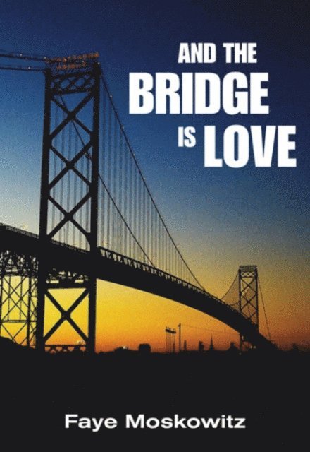 Faye Moskowitz - And the Bridge Is Love, E-bok