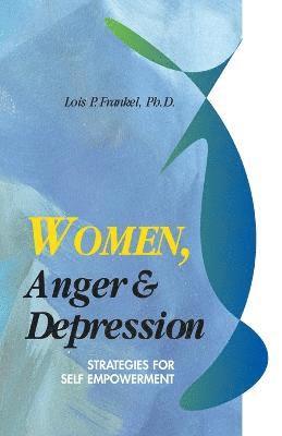 Lois P. Frankel - Women, Anger and Depression, Häftad