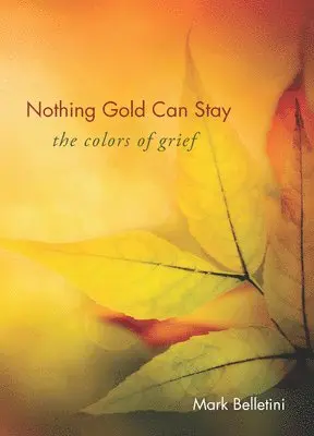 Mark Belletini - Nothing Gold Can Stay, Häftad. Tillgänglighet: Lägg i varukorg