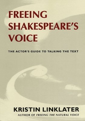 Kristin Linklater - Freeing Shakespeare's Voice: The Actor's Guide to Talking the Text, Häftad