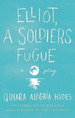 Quiara Alegría Hudes - Elliot, A Soldier's Fugue, Inbunden. Tillgänglighet: Tillfälligt slut