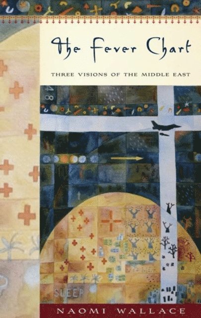 Naomi Wallace - Fever Chart: Three Short Visions of the Middle East, E-bok