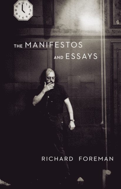 Richard Foreman - Manifestos and Essays, E-bok