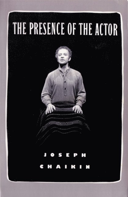 Joseph Chaikin - Presence of the Actor, E-bok