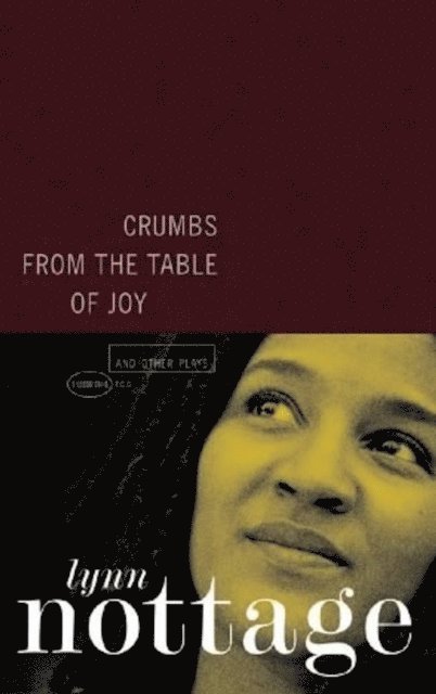 Lynn Nottage - Crumbs from the Table of Joy and Other Plays, E-bok