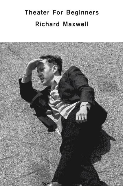 Richard Maxwell - Theater for Beginners, E-bok