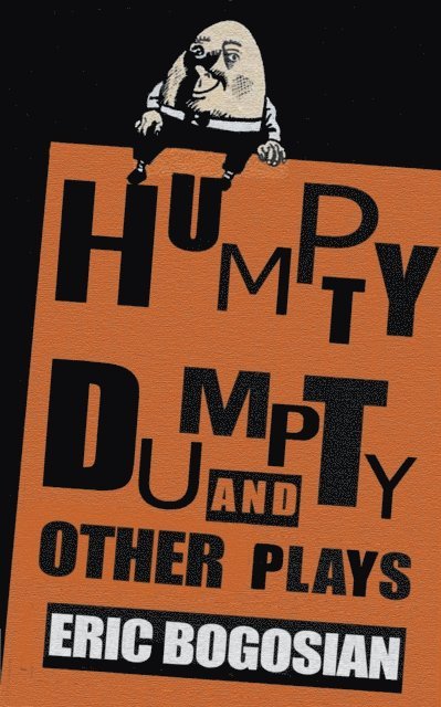Eric Bogosian - Humpty Dumpty and Other Plays, E-bok