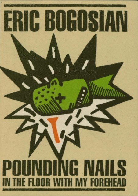 Eric Bogosian - Pounding Nails in the Floor with My Forehead, E-bok